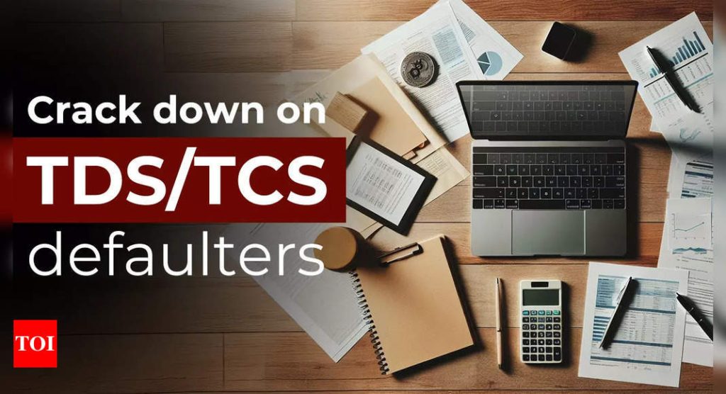 Taxpayers take note! Crack down against 40,000 TDS/TCS defaulters planned by Income Tax department - The Times of India